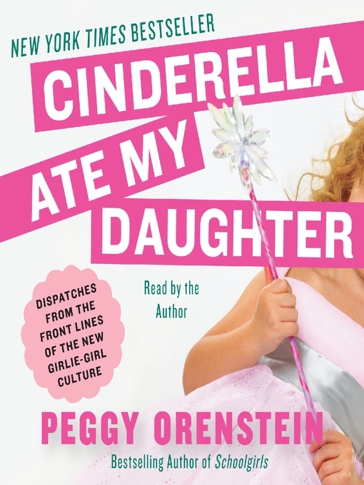 Title details for Cinderella Ate My Daughter by Peggy Orenstein - Wait list